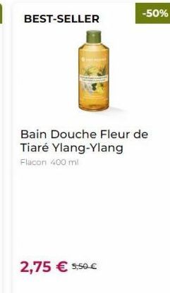 BEST-SELLER  -50%  Bain Douche Fleur de Tiaré Ylang-Ylang Flacon 400 ml  2,75  550 