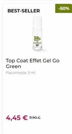 BEST-SELLER  -50%  Top Coat Effet Gel Go Green Flaconnette 5 ml  4,45  8,90