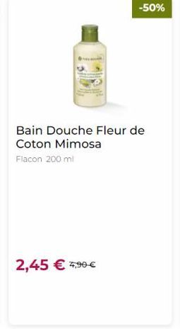 -50%  Bain Douche Fleur de Coton Mimosa Flacon 200 ml  2,45  5,90