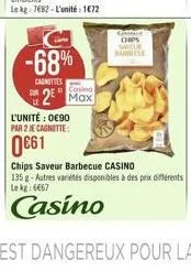 cs  cle  -68%  cancies  casino  42  l'unité : 0090 par 2 e canotte  61  chips saveur barbecue casino 135 - autres variétés disponibles à des prix differents lekt: 667  casino