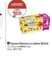 4 OFFERTS  L'UNITÉ 3625  +4  OFFERS  A Yaourts Patissiers La Laitiere NESTLE 1211258 +4 alfarts (2) Lek 217 1663