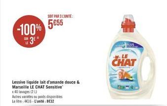 SOIT PAR LUNITE 555  -100%  3E"  LE  LUS  LE  CHAT  Lessive liquide lait d'amande douce & Marseille LE CHAT Sensitive 140 lavages 20 Autres variées du poids disponibles Le litre : 416 - L'unité : 832