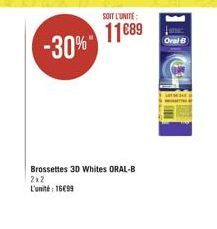 SOIT L'UNITÉ  11889  Orale  -30%"  Brossettes 3D Whites ORAL-B 2x2 L'unité : 16699