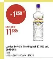 - 50  gordon  soit lunite:  11685  london dry gin the original 37,5% vol. gordon's 70 leite: 1693 - l'unité : 13035