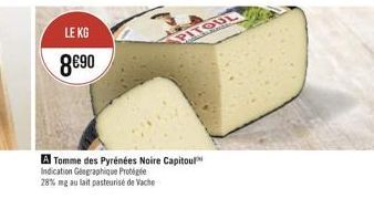 OUL  LEKG 890  A Tomme des Pyrénées Noire Capitol Indication Graphique Protiple 28% Hg au lait pasteurise de Vache