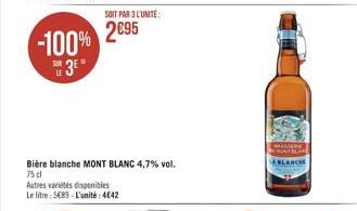-100%  2095 u 3  Biere blanche MONT BLANC 4,7% vol. 75 Autres varetes disponibles Le litre: 589L'unité: 4642