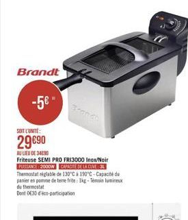 Brandt  -56"  SOIT LUNITE:  2990  NU LIEU DE 3490 Friteuse SEMI PRO FRI3000 Inox/Noir PRESSERE 2000M POITE DELA OMEN Thermostat réglable de 130*C & 190'C - Capacité de panier en pomme de terre fritel - Témoin lumite de thermostat Dont 0830 d'éco-particip