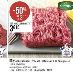 Socopa  -50%  42 3615  SOIT PAR 2 LA BARQUETTE:  VLANDE dove  ALE  Dviande hachée 15% MG nature ou à la bolognaise L'Ultra Savoureux avec prstenes vegetales - 400 lek: 10550 o K27688 - La barquette : 420