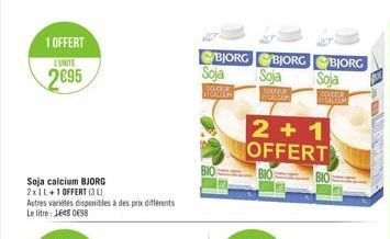 1 OFFERT CONTE  2695  BJORG Soja  Soja  BJORG BJORG  Soja  POCE  2 + 1 OFFERT  BIO  BIO  BIO  Saja calcium BJORG 2x1L+1 OFFERT U Autres varetes disponibles à des prix diferents Le litre Jets 0658