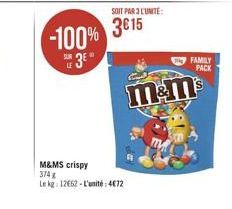 SOIT PARENTE  3615  -100%  3  FAMILY  LE  PACK  mem  M&MS crispy 374 Le kg 1252 - L'unité: 4672