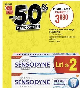 AVANTAGE  %  L'UNITÉ : 779  JE CAGNOTTE :  50  390  CAGNOTTÉS  Dentifrice Répare & Protege SENSODYNE 2 x 75 ml (150 ml) Autres varietes disponibles despre differents Le litre 510  SENSODYNE  SENSODYNE Lot de  2  SENSODYNE RÉPARE  COLLE