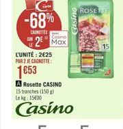 ROSE  Casino  -68% u 2 Max  CANOTTES  15  L'UNITÉ: 225 PAR 2 JE CAGNOTTE  1653  A Rosette CASINO 15 branches (150) Lekg: 15000