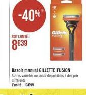 -40%  Gillet  SOIT LUNTE:  8039  Rasoir manuel GILLETTE FUSION Autres varietes ou poids disponibles des prix différents L'unité : 13099