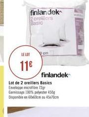 finlandek  oreillons Basic  LE LOT  om  11  finlandek Lot de 2 oreillers Basics Enveloppe microfibre 72 Garnissage 100% polyester 450 Disponible en 60x60cm u 45c7Oen