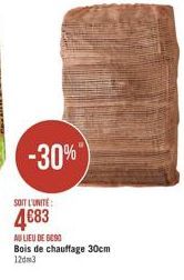 -30%"  SOIT L'UNITÉ : 4683 AD LIEU DE BESO Bois de chauffage 30cm 120m3