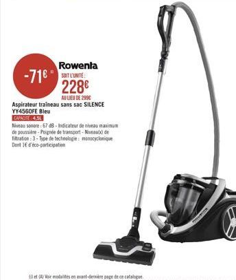 Rowenta -71 menen  228  N LIEU DE 2990 Aspirateur traîneau sans sac SILENCE YY4560FE Bleu CAPACIT 451 Niveau sonore - 67 dB - Iodicateur de niveau manimum de poussière - Poignée de transport - Niveau de filtration : 3 Type de technologie: moccanique Dont