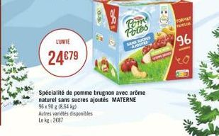 FOR  Pom Potes  10  L'UNITE  5812  96  24679  Spécialité de pomme brugnon avec arome naturel sans sucres ajoutés MATERNE 95 90 18.54) Autres vides disponibles  Leke: 2087