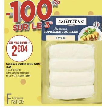 SUR LE 3  SAINT-JEAN  Mas famtuk SUPREMES SOUFFLÉS  NATURE  SOIT PAR 3 L'UNITÉ :  2604  Supremes soufflés nature SAINT JEAN 4x 120g (480p Astres varetes disponibles Lokg6838 - L'unite: 3606  FI  Fabrique en rance