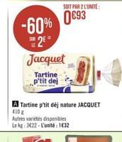 SOIT PAR L'UNITE:  093 -60% 12" Jacquet  Tartine p'tit del  Tartine p'tit de nature JACQUET Autres varetessponibles Leke 322. L'unité : 102  1108