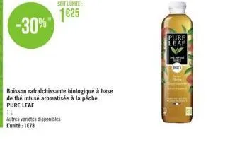 1625  -30%  pure leaf  boisson rafraichissante biologique à base de thé infusé aromatisée à la pêche pure leaf il autres varetes disponibles l'unité : 1078