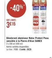 -40%  duo pack sane sane  soit lunte  duo pack  3615  déodorant atomiseur natur protect peau sensible à la pierre d'alun sanex 2 x 200 ml (400 ml autres varietes disponibles le litre: 7688 - l'unité 5025