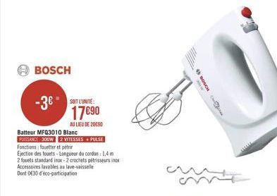 BOSCH  -3 LIBRE  17090  AU LIEU DE 20090 Batteur MFQ3010 Blanc PLISSANCE 300W E VITESSES PULSE Fonctions fouetter et petir Efection des tourts - Longueur du cordon 14m 2 louets standard inox - 2 crochets petrisseurs in Accessoires lavables au lave-vaisse