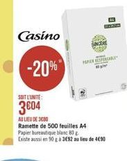 Casino  -20%"  SOT L'UNITÉ  3604  AU LIEU DE 300 Ramette de 500 feuilles A4 Papier bureautique blanc 80 Existe aussi en 90 g 3 3092 a lieu de 4690