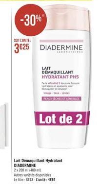 -30%"  SOIT L'UNITÉ  3625 DIADERMINE  LAIT DEMAQUILLANT HYDRATANT PHS De la sem  FAUX SECHES ET SES  Lot de 2  Lait Démaquillant Hydratant DIADERMINE 2 x 200 ml (400 ml Autres varietes disponibles Le litre : 8E13 - L'unité: 4064