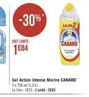 -30%"  Lot 1602  SOIT L'UNITÉ  CANARU  1884  Gel Action Intense Marine CANARD 2 x 750 ml (1,5U Le litre 1023 - L'unité : 2883