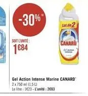 -30%"  lot 1602  soit l'unité  canaru  1884  gel action intense marine canard 2 x 750 ml (1,5u le litre 1023 - l'unité : 2883