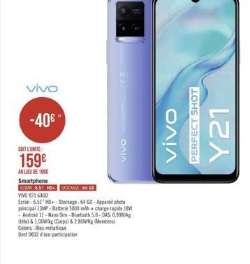 vivo  -40  vivo  PERFECT SHOT  Y21  VIVO  SOIT LUNTE 159 AU LIEU DE 1996 Smartphone  ECRAN 6.51 MB+ STOCKAGE 4 O VIVO Y21 64G0 Ecran: 6.5" HD+ - Stockage : 64 GO - Appareil photo principal 13MP - Batterie 5000 mAh. charge rapide 1 - Android 11 - Nano Si