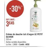 -30%"  SOIT L'UNITÉ  3045  Crème de douche lait d'argan LE PETIT OLIVIER 250 ml Autres atletes disponibles Le litre 13630 - Cunitt:4083