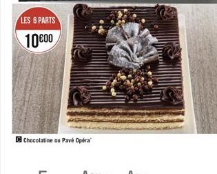 LES 6 PARTS  10600  Chocolatine ou Pavé Opera