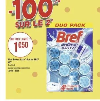 sur le 2 duo pack  bref  soit par 2 l'unité :  150  poweri activ ocean  bloc power activ'océan bref wc dus pack autres varetes disponibles l'unité 2099  perfume  actifs