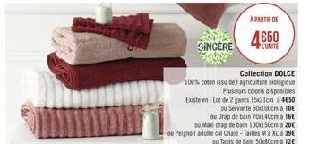 A PARTIR DE  SINCERE  4850  PENITE  Collection DOLCE 100% coton issu de l'agriculture biologique  Plusieurs colors disponibles Existe en Lot de 2 gants 152 1cm a 450  ou Serviette 50x100cm a 106  ou Drap de bain 70x140cm a 16  ou Mare drap de bain 100x15