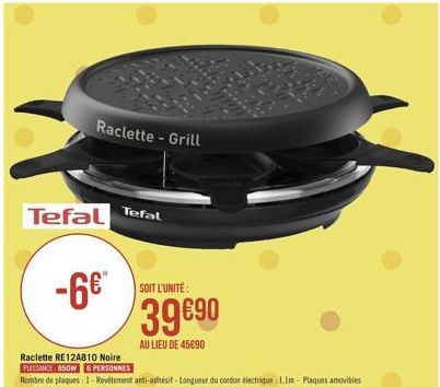 Raclette - Grill  Tefal  Tefal  -6  SOIT L'UNITE:  3990