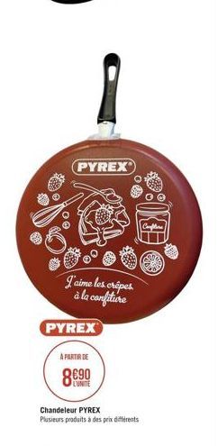 PYREX  00:  J'aime les crêpes  à la conflituire  PYREX  A PARTIR DE  890  LUNITE  Chandeleur PYREX Plusieurs produits à des prix différents