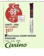 -68%  doncites  2 max  fa casino le l'unité : 2660 par 2 e canotte  1077  a fuet catalan casino saveurs d'ailleurs 170 - le 15629  casino