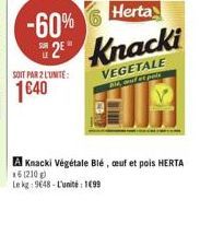 Herta  -60%  128" SOIT PAR 2 L'UNITÉ 1640  Knacki  VEGETALE  w po  A Knacki Végétale Ble, auf et pois HERTA 161210 Le 19648 - L'unit 1095