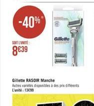 -40%  Gillette  SOIT L'UNITE  839  Gillette RASOIR Manche Autres varetes disponibles à des prix diferents L'unite: 13099