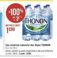 Eau minérale naturelle des Alpes THONON 6x1.5L 190 Autres variétés du poids disponibles à des prix Merents Le litre : 0833. L'unité : 2699