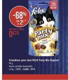 100 COUTI SMAAK  -68% felex  S JE  92"  PANTE  (675  Party  mix  Friandises pour chat FELIX Party Mix Original 602 Autres vanétes disponibles Lake 19600 - L'unt: 1014