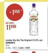 - 1650  GORDONT  SOIT LUNITE:  11899  London Dry Gin The Original 37,5% vol. GORDON'S 70 Le litre : 17813 L'unité : 13049