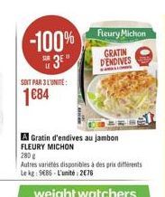 Fleury  -100% sury Michom  GRATIN DENDIVES  "3"  SOIT PAR L'UNITE:  1884  A Gratin d'endives au jambon FLEURY MICHON 280 Autres varietes disponibles à des prix diferents lek: 986 L'unite: 2016