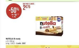 SOIT PAR 2 CUNITE  2675  -50%  2  LE  15  nutella B-ready  NUTELLA B-ready 215 (330) Lekg: 11612. L'unité : 3667