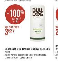 DOG  -100% BUL  H2E  SOIT PAR 2 L'UNITÉ 3627  New  Deodorant bille Naturel Original BULLDOG 75 ml Autres varietes disponibles a des prix différents Leite: 87620 - L'unité : 6054