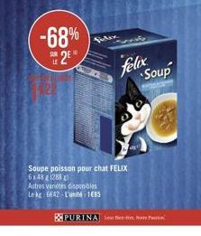 -68%  VA  9  25  felix  Soup  Soupe poisson pour chat FELIX 5218212830 Autres vanesses Lehe: 62 - L'uni: 1685  PURINA tem. Han