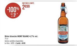 -100% 2899  u 3  Biere blanche MONT BLANC 4,7% vol. 75 Autres valdes disponibles Le litre: 5099 - L'unité: 4649