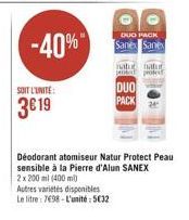 -40%  DUO PACK Sane Sant  SOIT L'UNITÉ  DUO PACK  3619  Déodorant atomiseur Natur Protect Peau sensible à la Pierre d'Alun SANEX 2 x 200 ml (400 ml Autres villes disponibles Le litre: 798 - L'unité 502