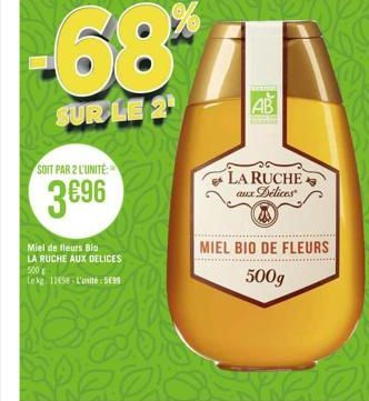 -68 11  AB  SUR LE 2  SOIT PAR 2 L'UNITE:  LA RUCHE  3696  aux Dedices  Miel de fleurs Blo LA RUCHE AUX DELICES 500 Long 1168 - L'unité : 5620  MIEL BIO DE FLEURS  500g